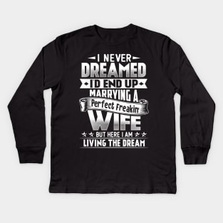 I Never Dreamed I'd End Up Marrying A Perfect Freakin' Wife Kids Long Sleeve T-Shirt